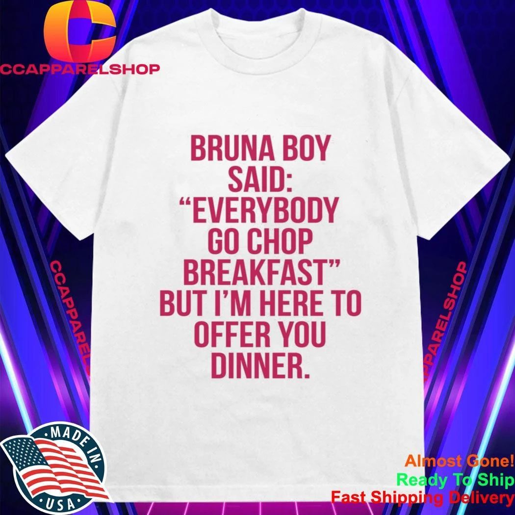 Bruna Boy Said Everybody Go Chop Breakfast Shirt