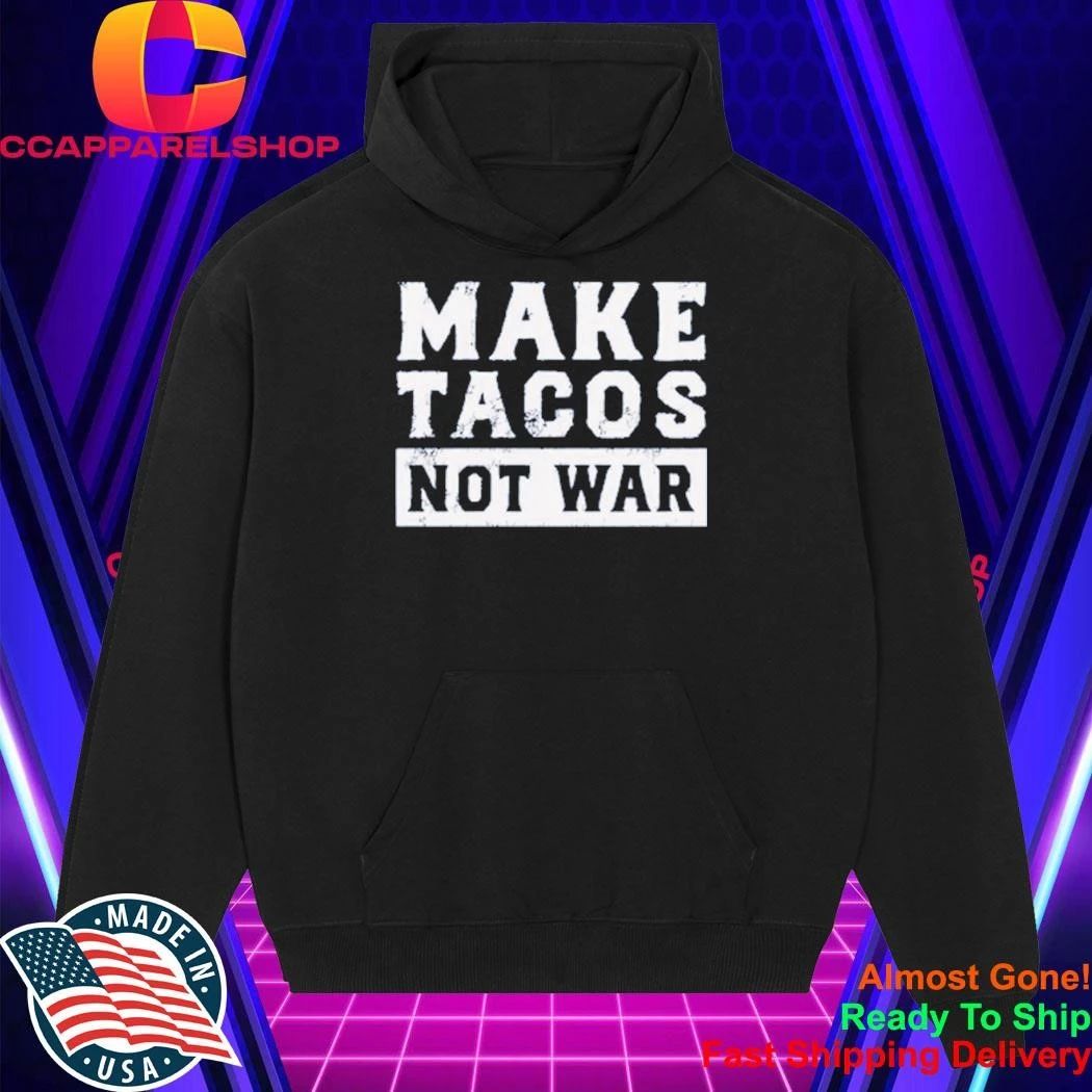 Make Tacos Not War Shirt