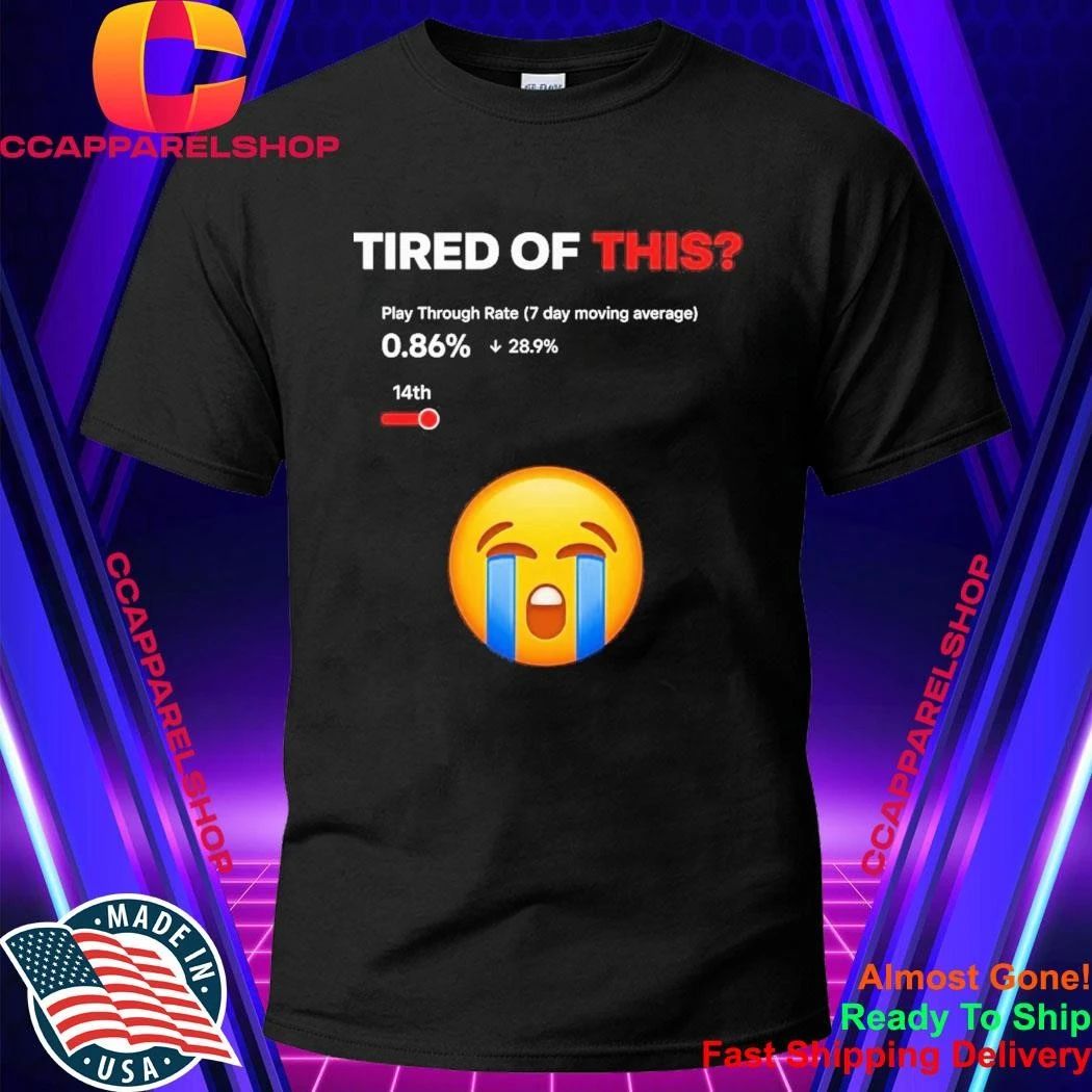 Tired of This Play Through Rate 0.86% Shirt