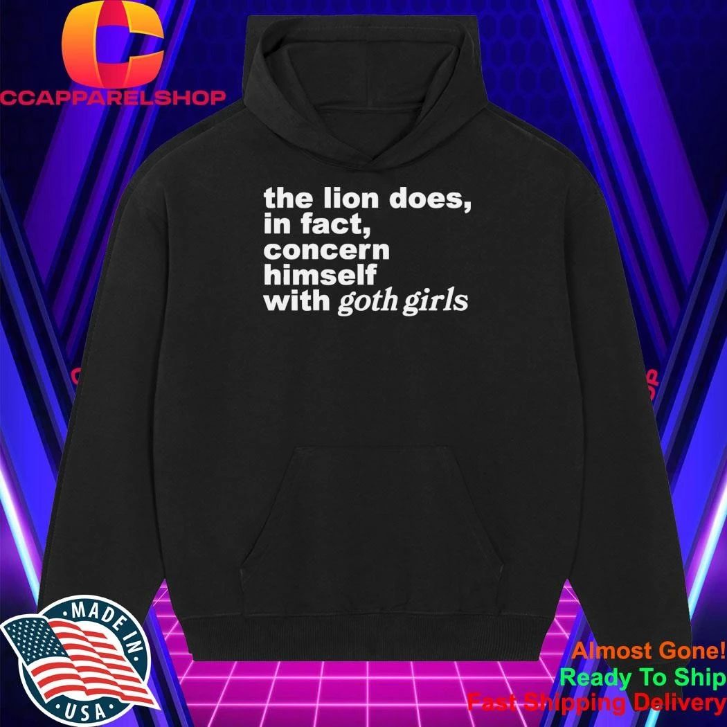 The Lion Does, In Fact, Concern Himself With Goth Girls Shirt