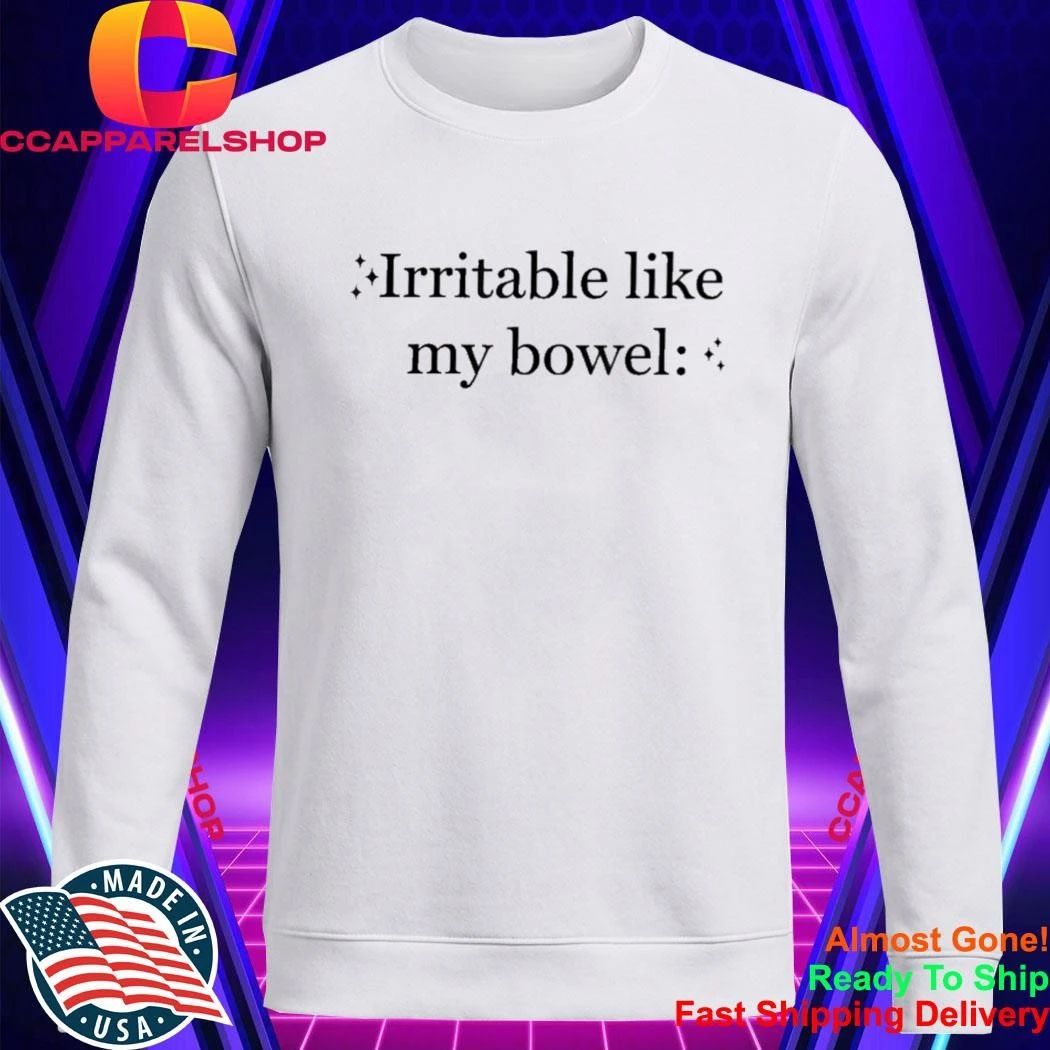 Irritable Like My Bowels Funny Saying Quote Men Women Shirt