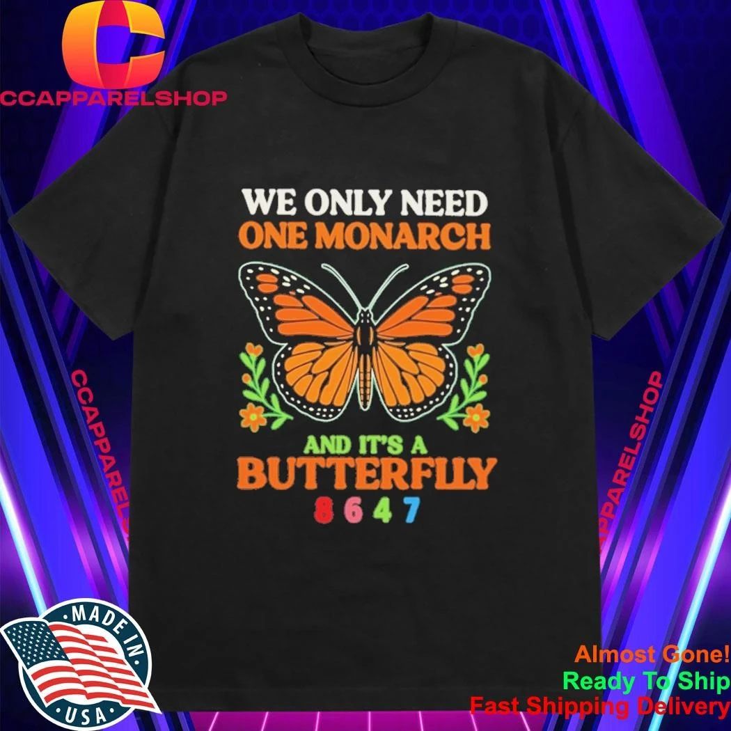 Pretty We Only Need One Monarch Butterfly 8647 Shirt