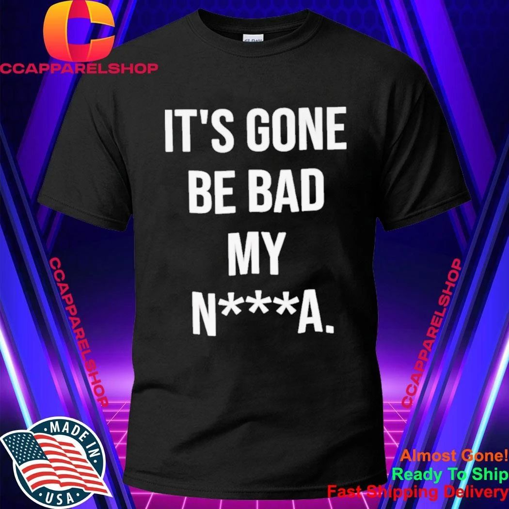 Dustin Poirier It’s Gone Be Bad My N a Shirt
