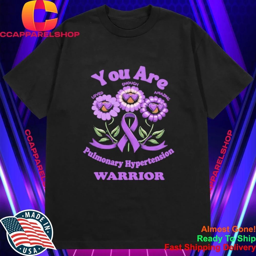 You Are Pulmonary hypertension Warrior Shirt