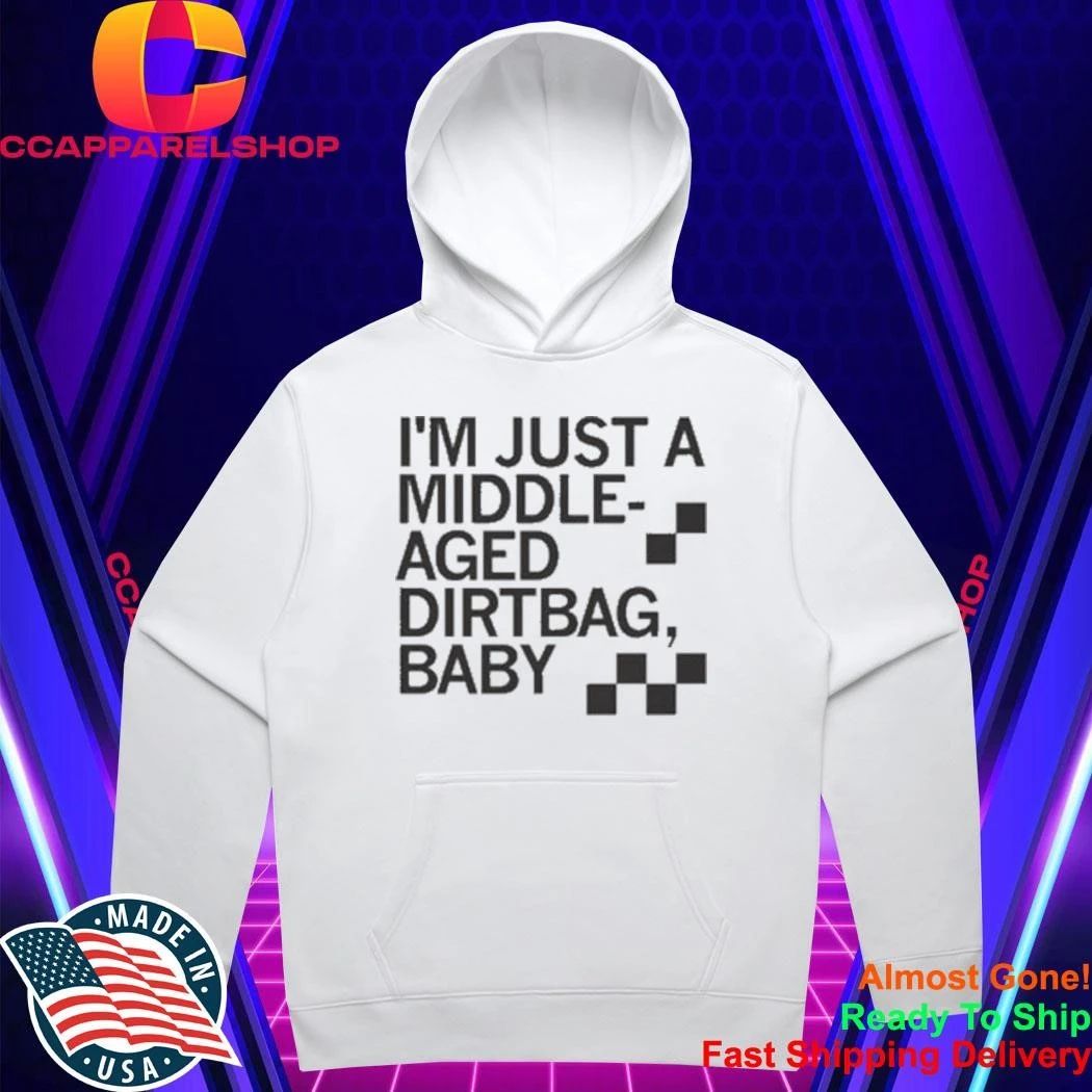 I’m Just A Middle-Aged Dirtbag Baby Middle Aged Dirtbag Shirt