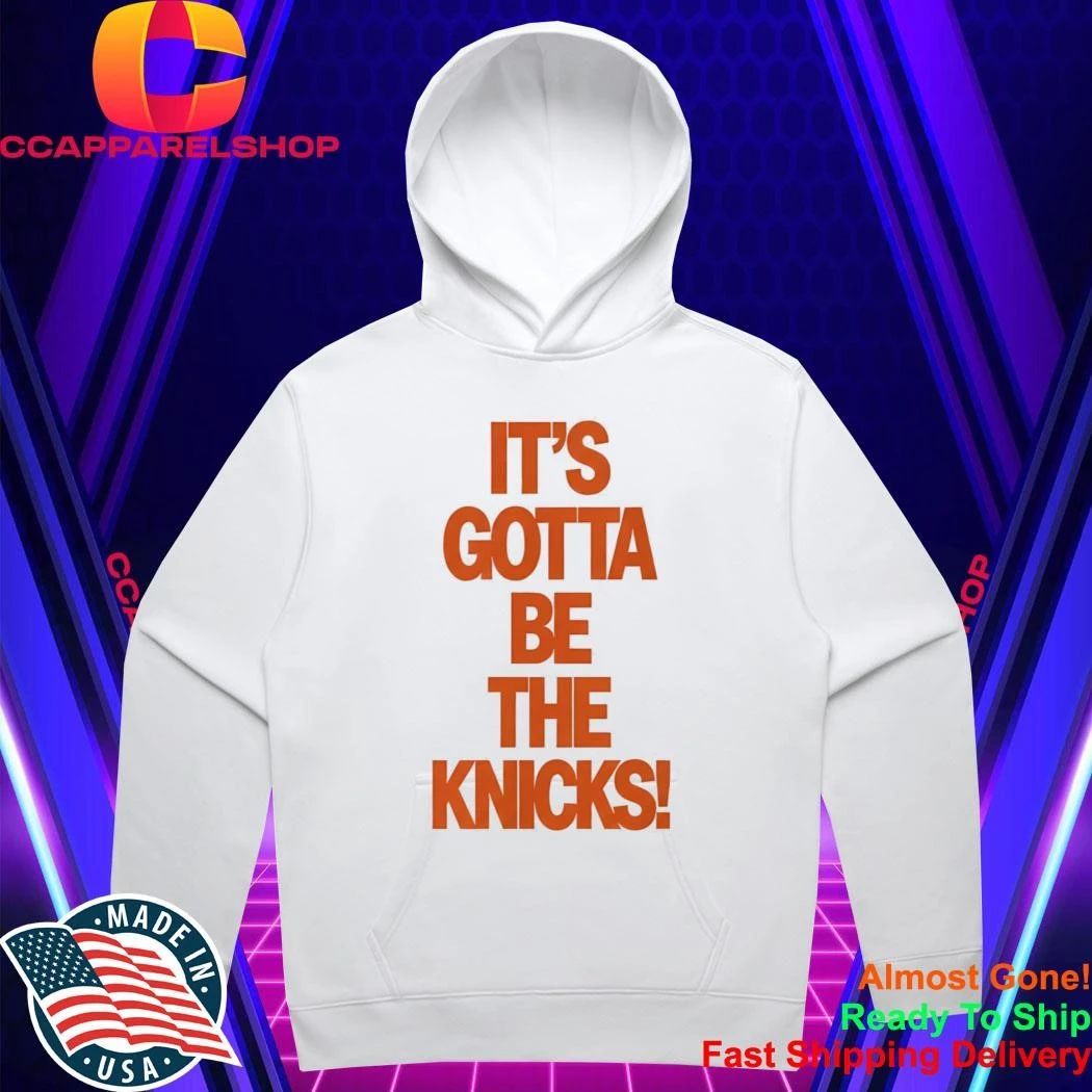 It’s Gotta Be The Knicks Shirt