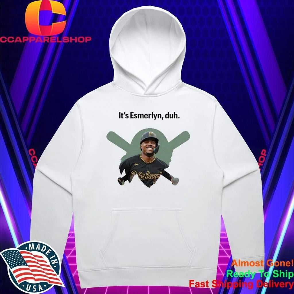 It’s Esmerlyn duh Pittsburgh Pirates baseball player Shirt