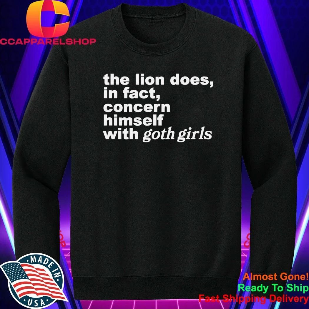 The Lion Does, In Fact, Concern Himself With Goth Girls Shirt