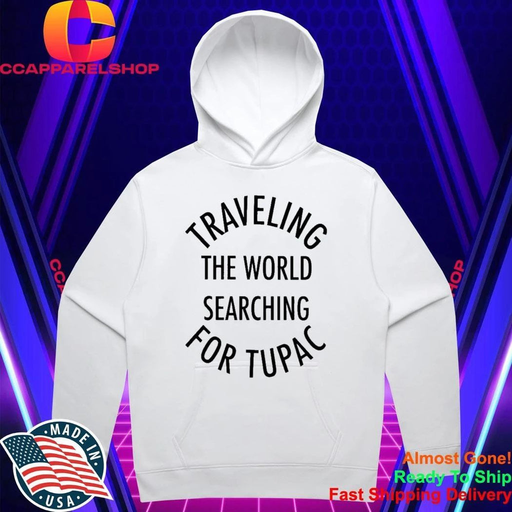 Traveling The World Searching For Tupac Shirt