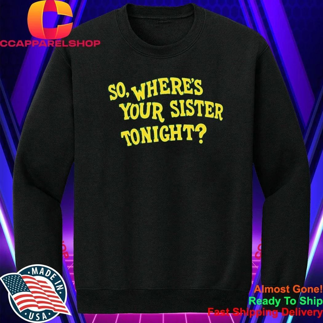 Memo Ochoa So Where’s Your Sister Tonight Shirt