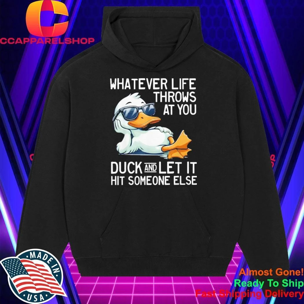 Whatever Throws At You Duck And Let It Hit Someone Else Shirt