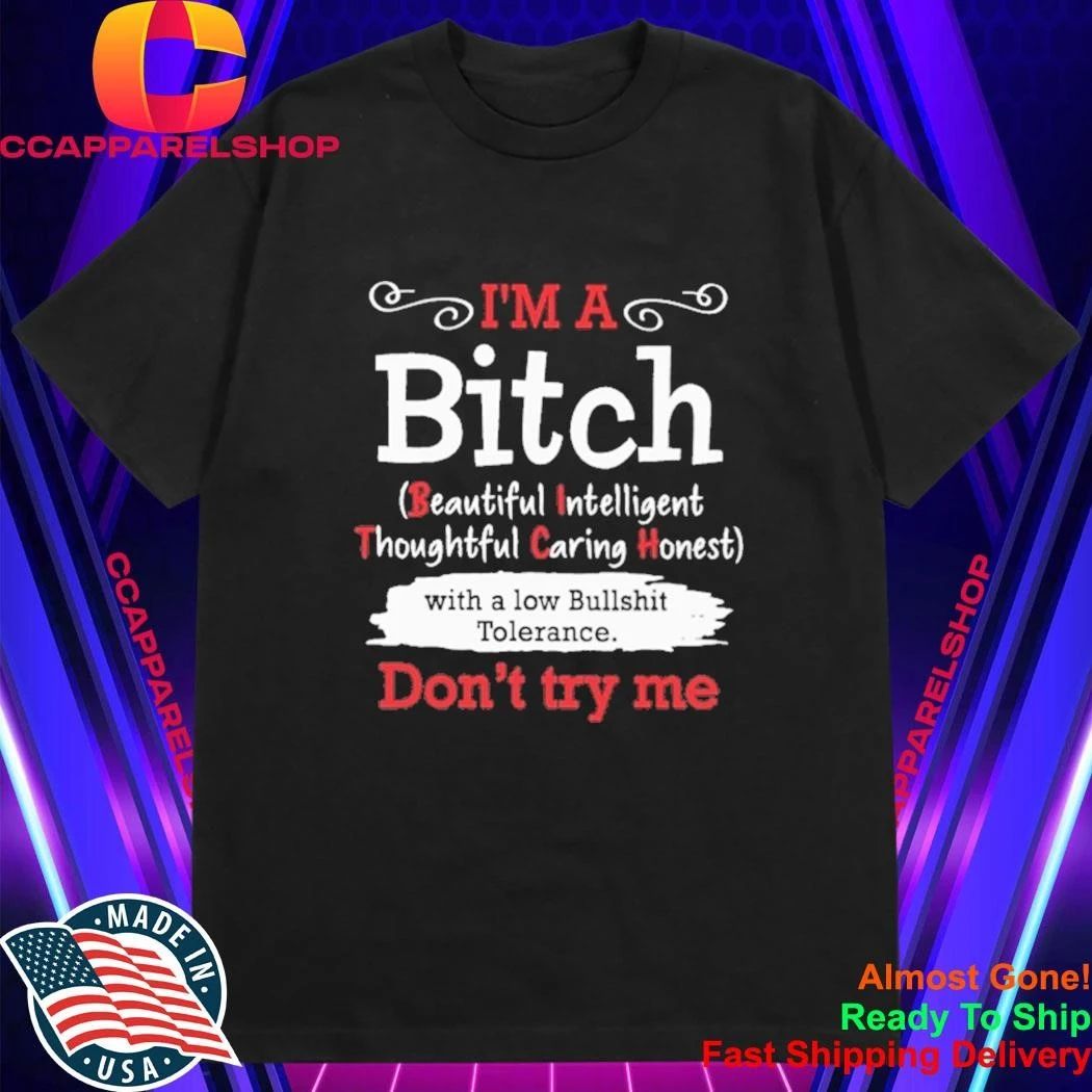 I’m A Bitch Beautiful Intelligent Thoughtful Caring Hones With A Low Bullshit Tolerance Don’t Try Me Shirt