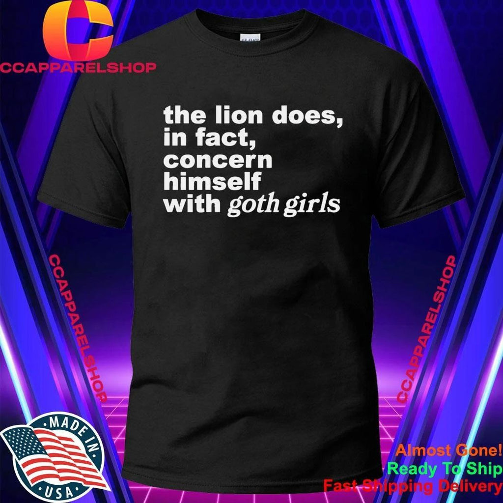 The Lion Does, In Fact, Concern Himself With Goth Girls Shirt