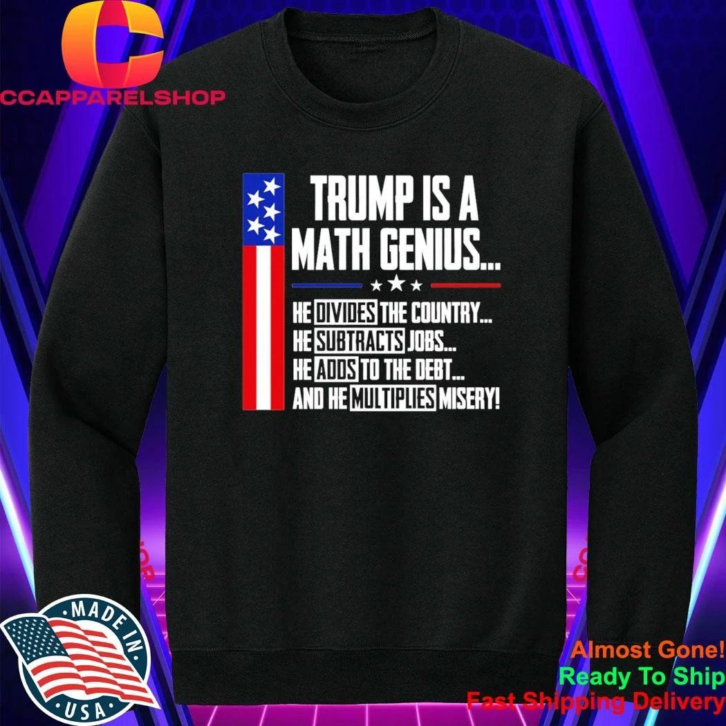 Trump Is A Math Genius Sarcastic Funny Political Satire Shirt