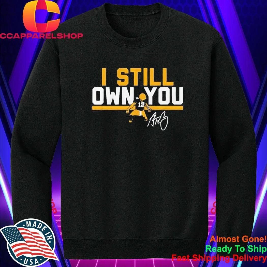 Green Bay Packers #12 Aaron Rodgers I Still Own You Signature Shirt