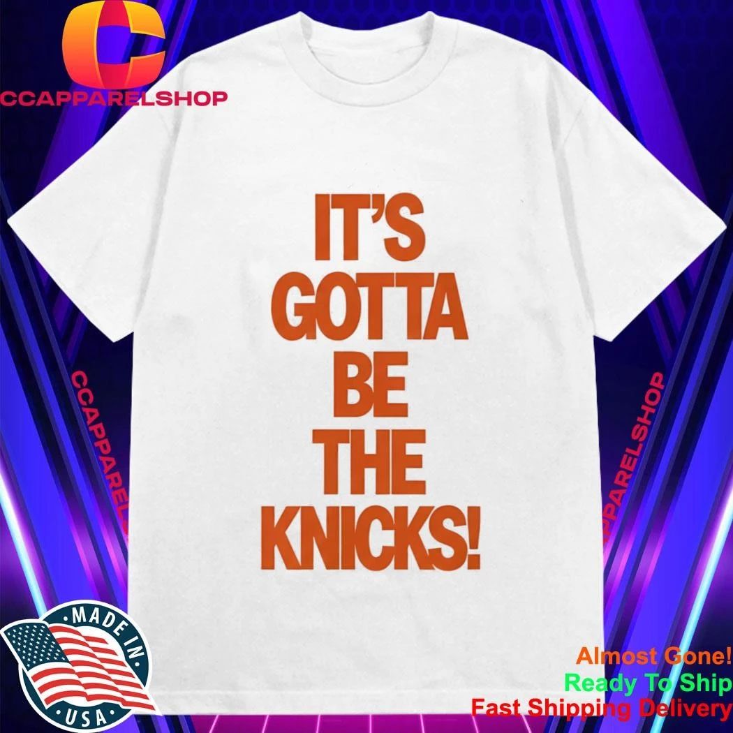 It’s Gotta Be The Knicks Shirt