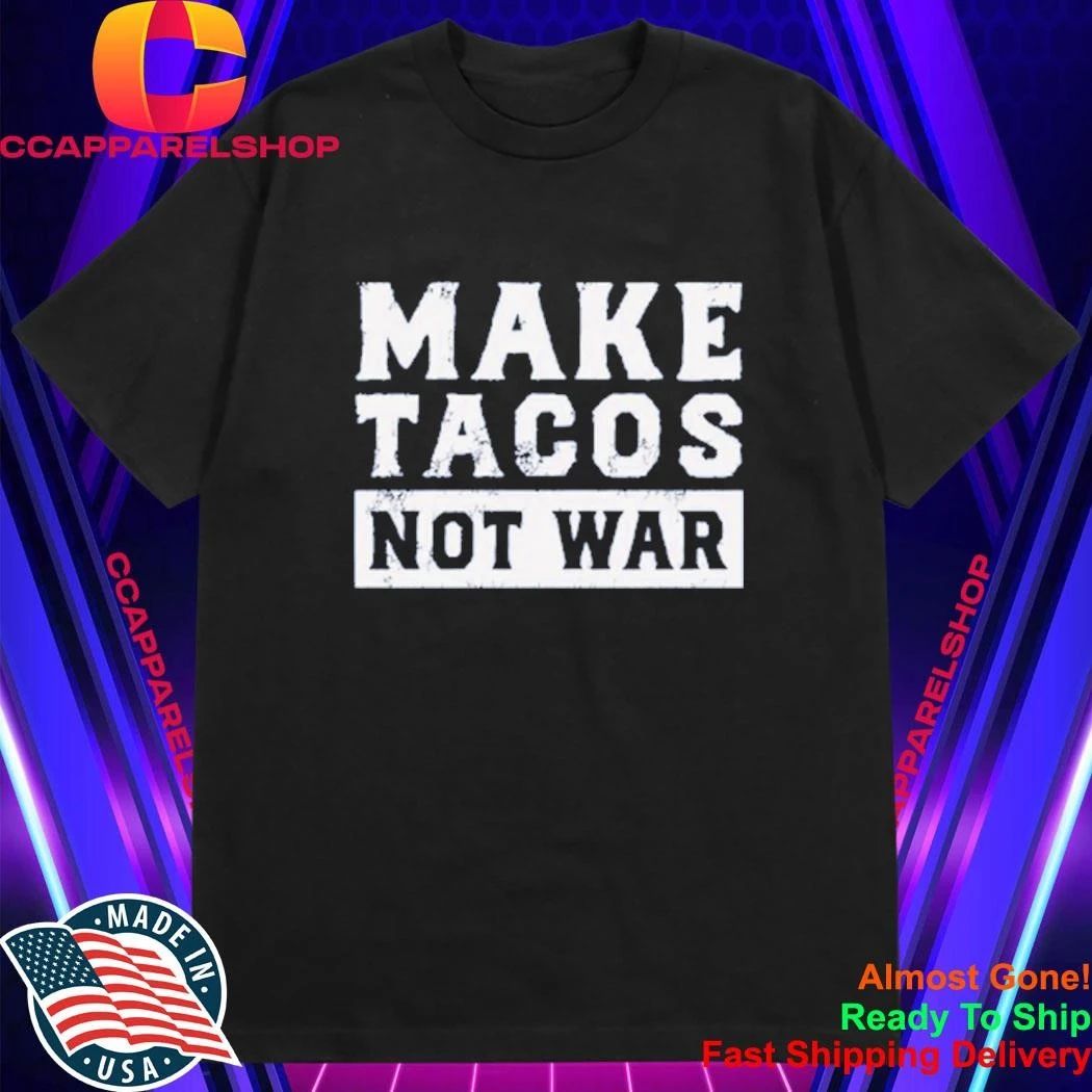 Make Tacos Not War Shirt