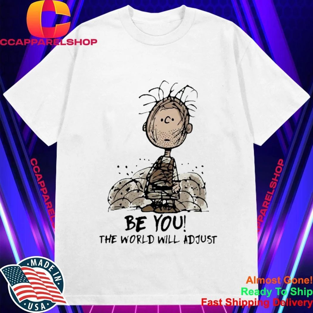 Be You The World Will Adjust Pig Pen Shirt
