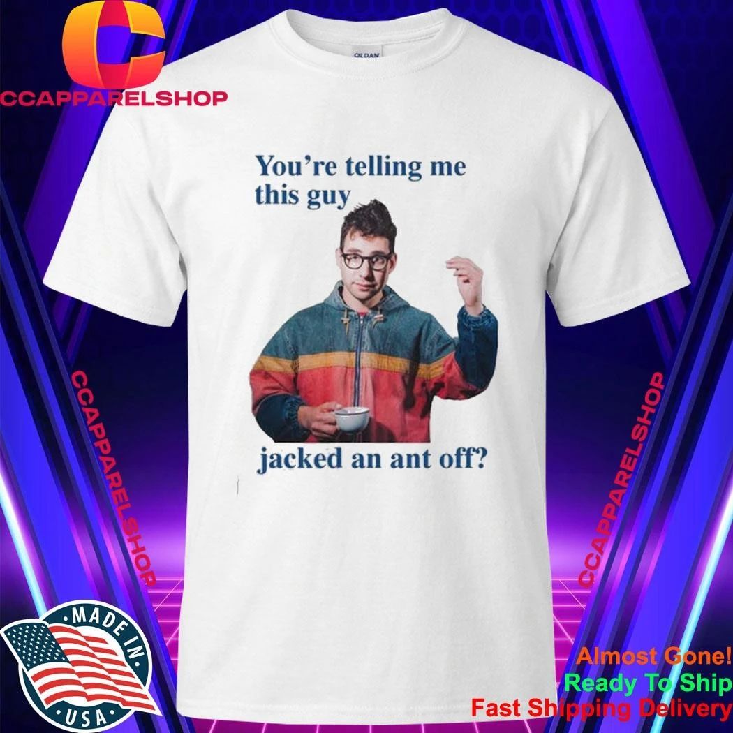 Jack Antonoff You’re Telling Me This Guy Jacked An Ant Off Shirt