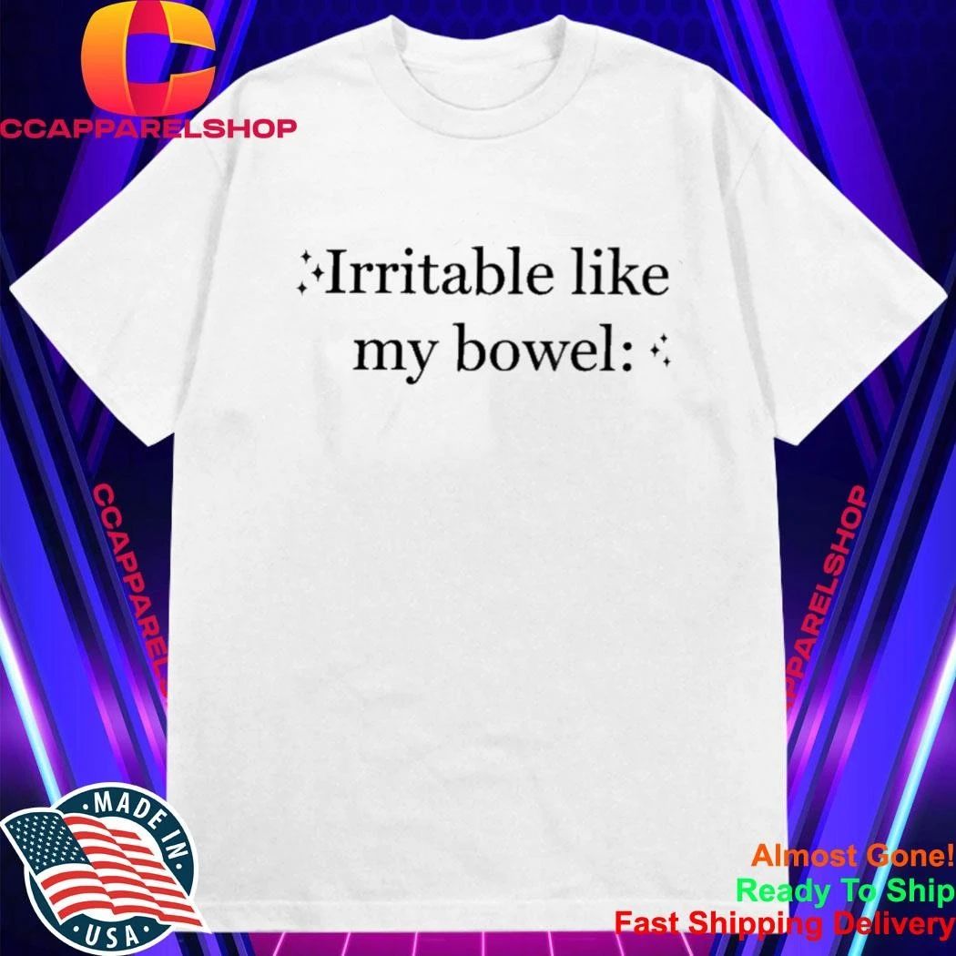 Irritable Like My Bowels Funny Saying Quote Men Women Shirt