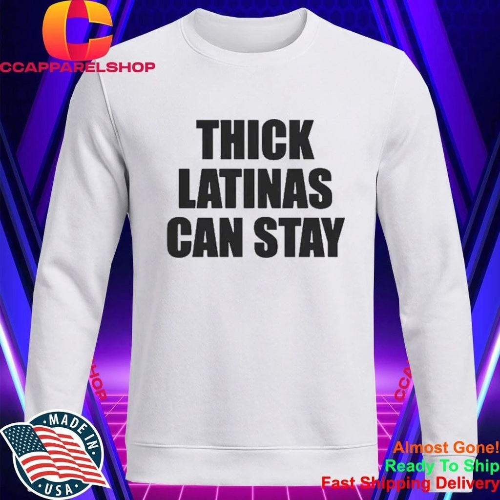 Thick Latinas Can Stay Shirt