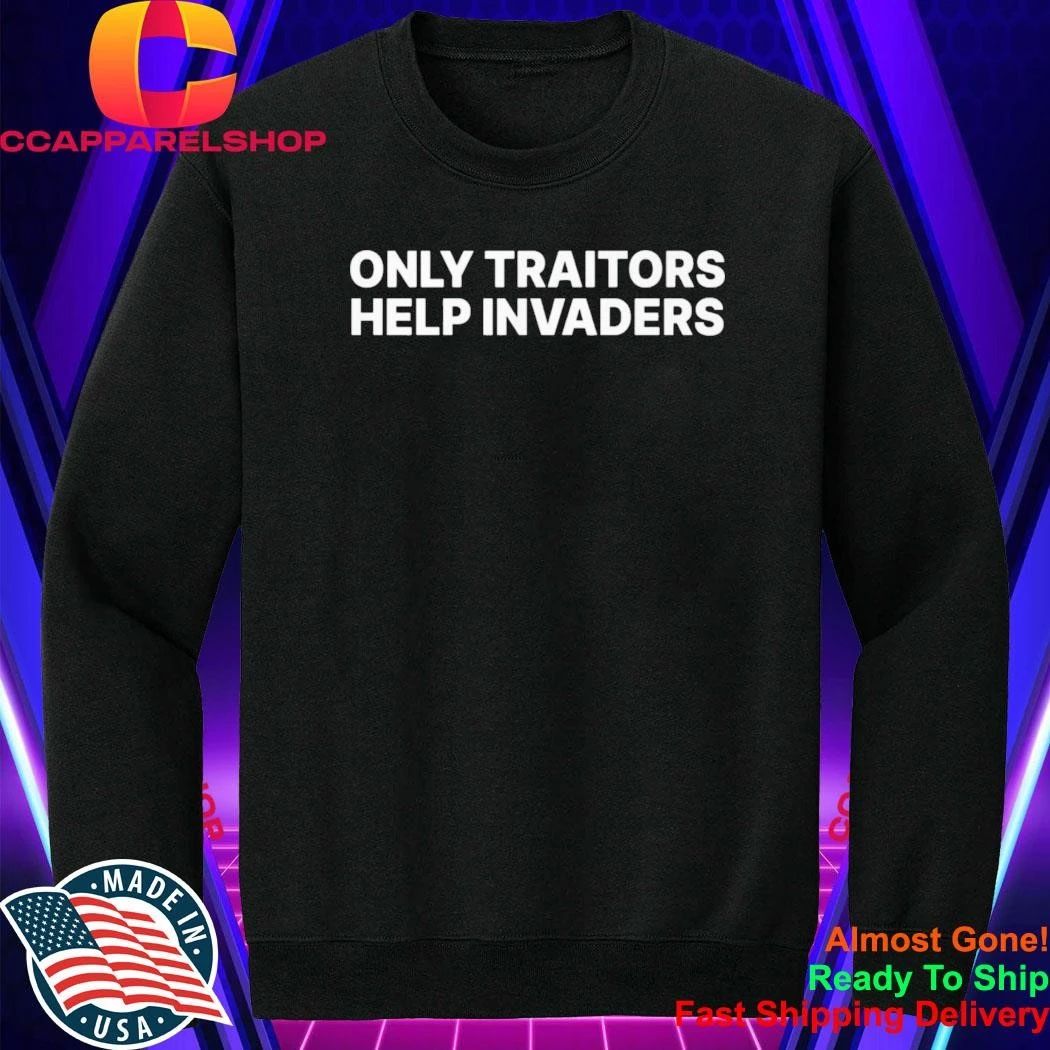 Only Traitors Help Invaders Shirt